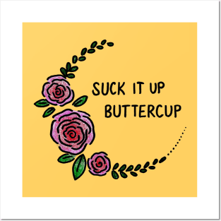 Suck It Up Buttercup Posters and Art